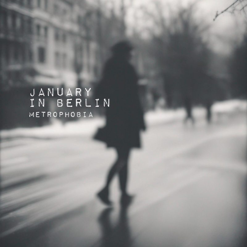 Metrophobia - January In Berlin